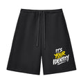“Its Your Identity” Heavyweight Fleece Shorts